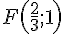 F(\frac{2}{3};1)