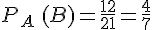 P_A\,(B)=\frac{12}{21}=\frac{4}{7}