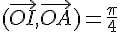 (\vec{OI},\vec{OA})=\frac{\pi}{4}
