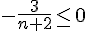 -\frac{3}{n+2}\leq\,0
