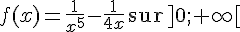 f(x)=\frac{1}{x^5}-\frac{1}{4x}\,\text{sur}\,]0;+\infty[