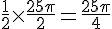 \frac{1}{2}\times  \frac{25\pi}{2}=\frac{25\pi}{4}