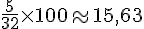 \frac{5}{32}\times  100\approx15,63