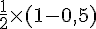 \frac{1}{2}\times  (1-0,5)
