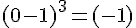 (0-1)^3=(-1)