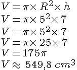 V=\pi\times  \,R^2\times  \,h\\V=\pi\times  \,5^2\times  \,7\\V=\pi\times  \,5^2\times  \,7\,\\V=\pi\times  \,25\times  \,7\\V=175\pi\\V\approx\,549,8\,cm^3