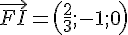 \vec{FI}=(\frac{2}{3};-1;0)