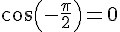 cos(-\frac{\pi}{2})=0