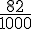 \frac{82}{1000}