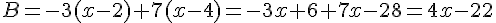 B=-3(x-2)+7(x-4)=-3x+6+7x-28=4x-22