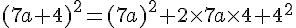 (7a+4)^2=(7a)^2+2\times  7a\times  4+4^2