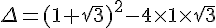 \Delta=(1+\sqrt{3})^2-4\times  1\times  \sqrt{3}