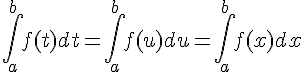 \int_{a}^{b}f(t)dt=\int_{a}^{b}f(u)du=\int_{a}^{b}f(x)dx