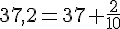 37,2=37+\frac{2}{10}