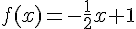 f(x)=-\frac{1}{2}x+1