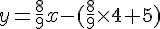 y=\frac{8}{9}x-(\frac{8}{9}\times  4+5)