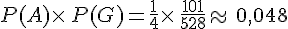 P(A)\times  \,P(G)=\frac{1}{4}\times  \,\frac{101}{528}\approx\,0,048