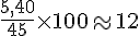 \frac{5,40}{45}\times  100\approx12