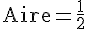 \text{Aire}=\frac{1}{2}
