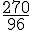 \frac{270}{96}