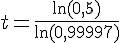t=\frac{\ln(0,5)}{\ln(0,99997)}
