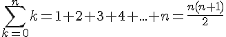 \sum_{k=0}^{n}k=1+2+3+4+...+n=\frac{n(n+1)}{2}