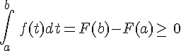 \int_{a}^{b}\,f(t)dt=F(b)-F(a)\geq\,\,0