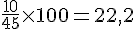\frac{10}{45}\times  100=22,2