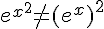 e^{x^2}\neq(e^x)^2