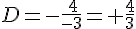 D=-\frac{\,4}{-3}=+\frac{4}{3}