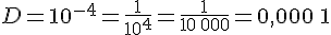 D=10^{-4}=\frac{1}{10^4}=\frac{1}{10\,000}=0,000\,1