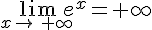\lim_{x\to\,+\infty\,}e^x=+\infty