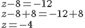 z-8=-12\\z-8+8=-12+8\\z=-4