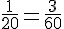 \frac{1}{20}=\frac{3}{60}
