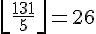 \left\lfloor\frac{131}{5}\right\rfloor=26