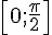 [0;\frac{\pi}{2}]