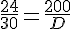 \frac{24}{30}=\frac{200}{D}
