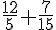 \frac{12}{5}+\frac{7}{15}
