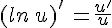 (ln\,u)'\,=\frac{u'}{u}