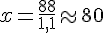 x=\frac{88}{1,1}\approx80