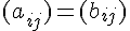 (a_{ij})=(b_{ij})