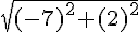 \sqrt{(-7)^2+(2)^2}