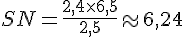 SN=\frac{2,4\times6,5}{2,5}\approx6,24