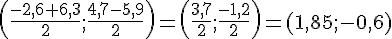(\frac{-2,6+6,3}{2};\frac{4,7-5,9}{2})=(\frac{3,7}{2};\frac{-1,2}{2})=(1,85;-0,6)