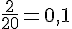 \frac{2}{20}=0,1