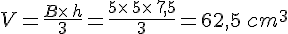 V=\frac{B\times  \,h}{3}=\frac{5\times  \,5\times  \,7,5}{3}=62,5\,cm^3