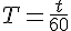 T=\frac{t}{60}