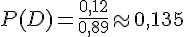 P(D)=\frac{0,12}{0,89}\approx0,135
