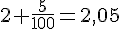 2+\frac{5}{100}=2,05