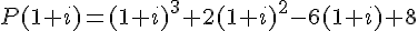 P(1+i)=(1+i)^3+2(1+i)^2-6(1+i)+8